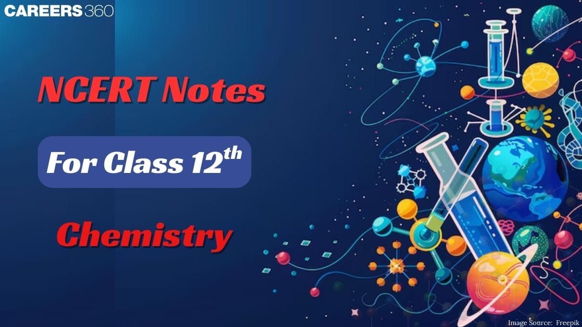 NCERT Class 12 Chemistry Notes - Download Chapter wise PDF Notes